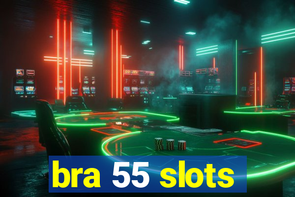 bra 55 slots